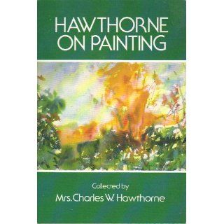 Hawthorne on Painting (Dover Art Instruction): Mrs. Charles W. Hawthorne: 9780486206530: Books