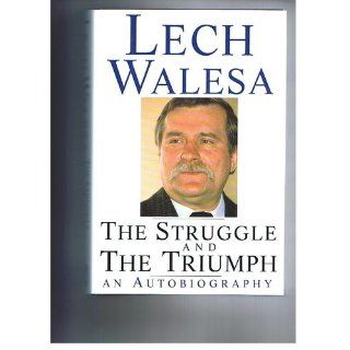 The Struggle and the Triumph: An Autobiography: Lech Walesa: 9781559701495: Books
