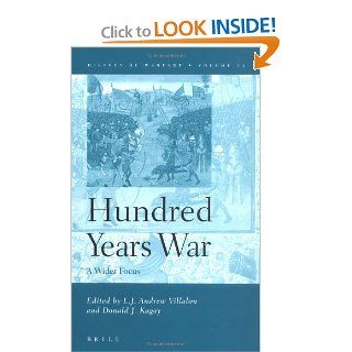 The Hundred Years War: A Wider Focus (History of Warfare, Vol. 25): L. J. Andrew Villalon, Donald J. Kagay: 9789004139695: Books
