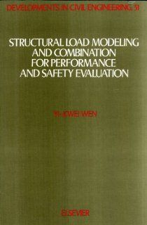 Structural Load Modeling and Combination for Performance and Safety Evaluation (Developments in Civil Engineering): Yi Kwei Wen: 9780444881489: Books