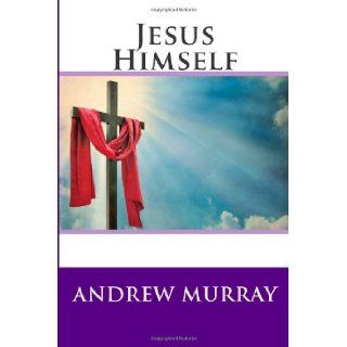Jesus Himself: Andrew Murray: 9781490593869: Books