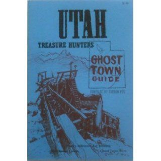 Utah treasure hunters ghost town guide: Includes 1881 fold in map of Utah with glossary of several hundred place names, 1868 map of Utah: Theron Fox: Books