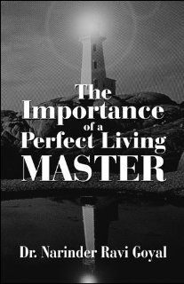 The Importance of a Perfect Living Master (9781615463848): Dr. Narinder Ravi Goyal: Books