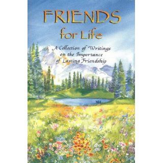 Friends for Life: A Collection of Writings on the Importance of Lasting Friendship: Gary Morris: 9780883964651: Books