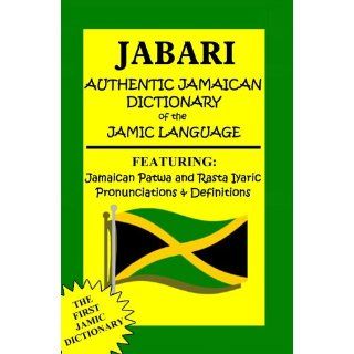 Jabari Authentic Jamaican Dictionary of the Jamic Language: Featuring, Jamaican Patwa And Rasta Iyaric, Pronunciations And Definitions: Ras Dennis Jabari Reynolds: 9780975534250: Books