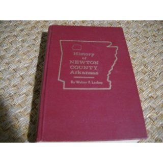 History of Newton County, Arkansas: Walter F. Lackey: Books
