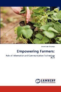 Empowering Farmers: Role of Information and Communication Technology (ICT): Amirtham Thomas: 9783847319757: Books