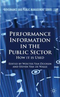 Performance Information in the Public Sector: How it is Used (Governance and Public Management): Steven Van de Walle, Wouter Van Dooren: 9780230309128: Books
