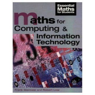 Maths for Computing and Information Technology (Essential Maths for Students) F. Giannasi, R. Low 9780582236547 Books