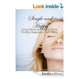 Single and Happy   Living Alone Isn't Being Alone, Finding Happiness from Within eBook: M Osterhoudt: Kindle Store