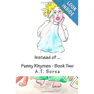 Instead of: Funny Rhymes   Book Two: A.T. Sorsa: 9781470083885: Books