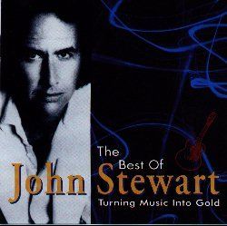 Turning Music Into Gold The Best of John Stewart Music