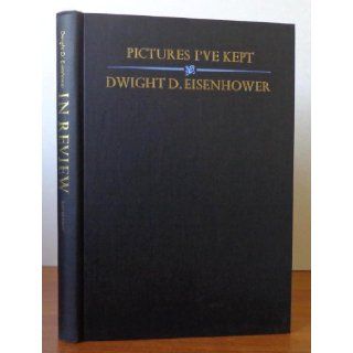 In Review: Pictures I'Ve Kept; A Concise Pictorial Autobiography: Dwight David, Pres. U.S., Eisenhower: 9780385015103: Books