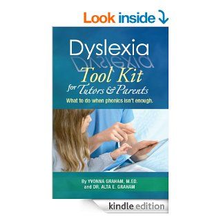 Dyslexia Tool Kit for Tutors and Parents: What to do when phonics isn't enough eBook: Yvonna Graham, Alta Graham: Kindle Store