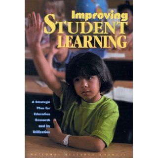 Improving Student Learning: A Strategic Plan for Education Research and Its Utilization: Committee on a Feasibility Study for a Strategic Education Research Program, Cognitive, and Sensory Sciences Board on Behavioral, Division of Behavioral and Social Sci