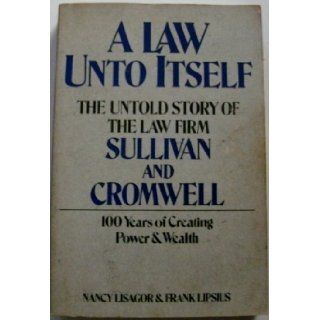 A Law Unto Itself: The Untold Story of the Law Firm Sullivan & Cromwell: Nancy Lisagor, Frank Lipsius: 9781557782397: Books