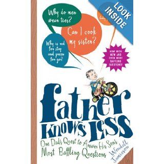 Father Knows Less: One Dad's Quest to Answer His Son's Most Baffling Questions: Wendell Jamieson: Books