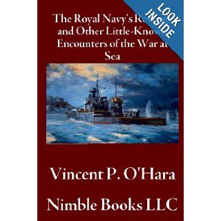 The Royal Navy's Revenge and Other Little Known Encounters of the War at Sea: Vincent P. O'Hara: 9781608881130: Books