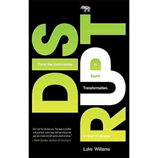 Disrupt: Think the Unthinkable to Spark Transformation in Your Business Luke Williams Hardcover
