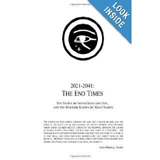 2021   2041: The End Times: The Battle between Good and Evil, and the Machine Known by Many Names: Adam Marshall Dobrin: 9781480169999: Books