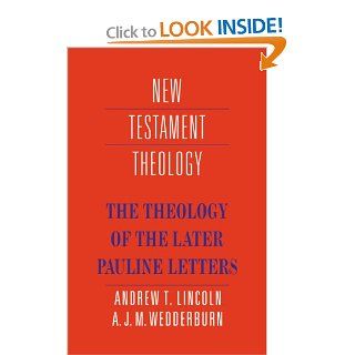The Theology of the Later Pauline Letters (New Testament Theology): Andrew T. Lincoln, Alexander J. M. Wedderburn: 9780521367219: Books