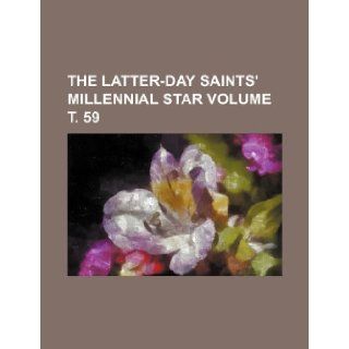 The Latter Day Saints' millennial star Volume . 59: Books Group: 9781236032218: Books