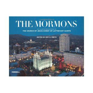 The Mormons: An Illustrated History of the Church of Jesus Christ of Latter day Saints: Roy A. Prete: 9781858946207: Books