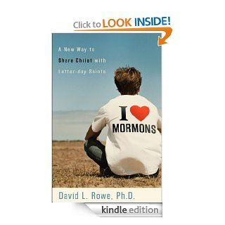 I Love Mormons: A New Way to Share Christ with Latter day Saints   Kindle edition by David L. Rowe. Religion & Spirituality Kindle eBooks @ .