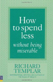How to Spend Less Without Being Miserable: Richard Templar: 9780273725558: Books