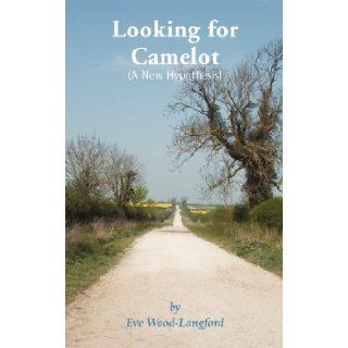 Looking for Camelot: Eve Wood Langford: 9781906210175: Books