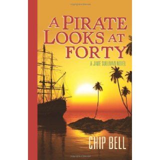 A Pirate Looks at Forty: Chip Bell: 9781595717757: Books