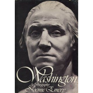 Washington: A biography: Noemie Emery: 9780399116179: Books