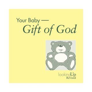 Your Baby: Gift of God (Looking Up): Elizabeth Hambrick Stowe: 9780829816266: Books