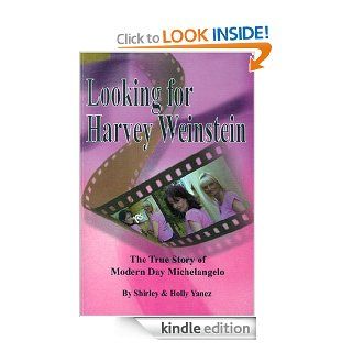 Looking For Harvey Weinstein eBook: Shirley Yanez, Holly Yanez: Kindle Store
