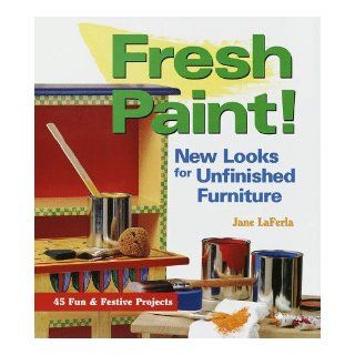Fresh Paint!: New Looks for Unfinished Furniture: Jane La Ferla: 9781579900878: Books