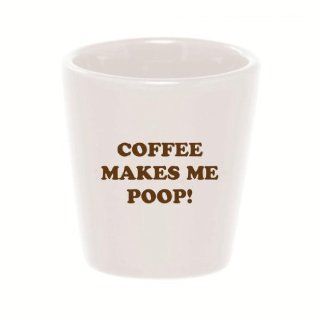 Mashed Mugs   Coffee Makes Me Poop!   Ceramic Shot Glass: Kitchen & Dining