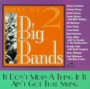 Big Bands, Vol. 2: It Don't Mean A Thing If It Ain't Got That Swing: Music