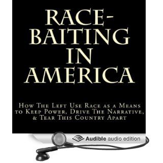 Race Baiting in America: How the Left Use Race as a Means to Keep Power, Drive the Narrative, & Tear This Country Apart (Audible Audio Edition): D. Lee, Douglas R. Pratt: Books