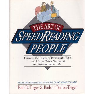The Art of SpeedReading People: How to Size People Up and Speak Their Language: Paul D. Tieger, Barbara Barron Tieger: 9780316845182: Books