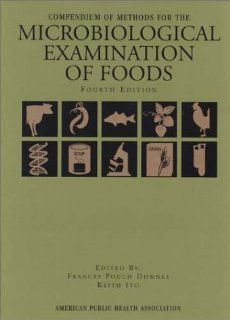 Compendium of Methods for the Microbiological Examination of Foods, 4th Edition (9780875531755): Frances Pouch Downes, Keith Ito: Books