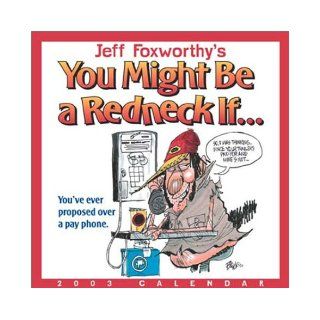 Jeff Foxworthy's You Might Be a Redneck If 2003 Block Calendar: Jeff Foxworthy: 9780740724701: Books