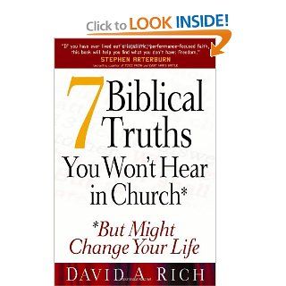 7 Biblical Truths You Won't Hear in Church:But Might Change Your Life (9780736916073): David A. Rich: Books