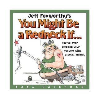 Jeff Foxworthy's You Might Be a Redneck if.. : 2006 Day to Day Calendar: Jeff Foxworthy: 9780740751677: Books