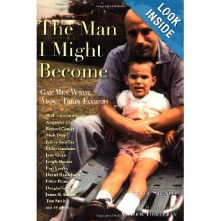 The Man I Might Become: Gay Men Write About Their Fathers: Bruce Shenitz, Andrew Holleran: 9781569245644: Books