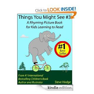 Things You Might See #3: A Rhyming Picture Book for Kids Learning to Read   Kindle edition by Steve Hodge. Children Kindle eBooks @ .