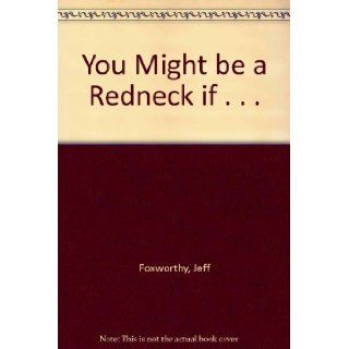 **5* REDNECK COLLECTIBLES: No Shirt, No Shoes, No Problem; You Might Be A Redneck If (Stand Up Comedy Cassette); You Might Be A Redneck If (Book); Redneck Classic, The Best Of Jeff Foxworthy; Red Ain't Dead: 150 More Ways To Tell If You're A Rednec