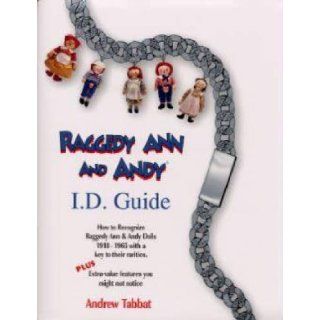 Raggedy Ann and Andy I.D. guide: How to recognize Raggedy Ann & Andy dolls 1918 1965, with a key to their rarities : plus extra  value features you might not notice: Andrew Tabbat: 9780912823720: Books
