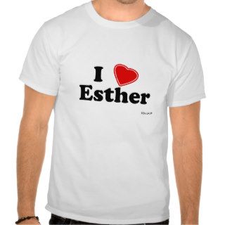 I Love Esther T Shirts