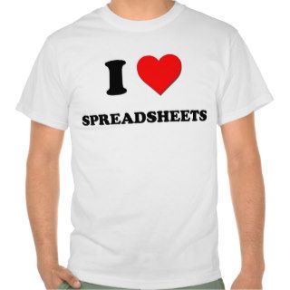 I love Spreadsheets Shirts