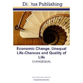 Economic Change, Unequal Life Chances and Quality of Life: CHANGEQUAL: Directorate General for Research, European Commission: 9783843329750: Books